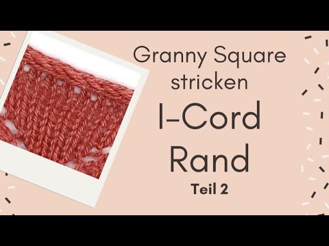 Mit I-Cord Rand abketten - Granny Square stricken Teil 2